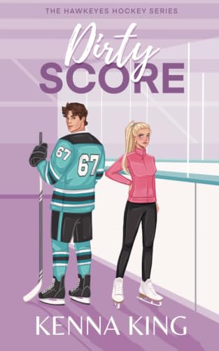 Dirty Score: A Coach's Daughter Hockey Romance (The Hawkeyes Hockey Series, Band 5)