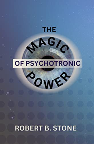 The Magic of Psychotronic Power: Unlock the Secret Door to Power, Love, Health, Fame and Fortune