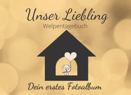 Welpentagebuch Unser Liebling Dein erstes Fotoalbum: Ein wunderschönes Hundebaby, Welpen, Hunde Fotobuch- und Album - Das erste Hundejahr, perfektes Geschenk für werdene Frauchen und Herrchen.