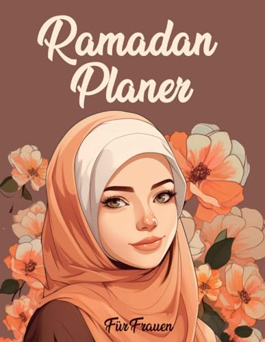 Ramadan-Planer für Frauen: Ein Leitfaden für spirituelle Vertiefung und praktische Organisation - Reflexionen - Täglich Dua - Koran lesen plan ...
