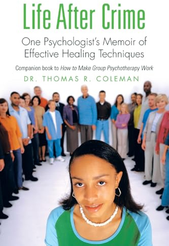 Life After Crime: One Psychologist’s Memoir of Effective Healing Techniques