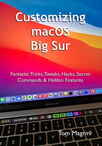 Customizing macOS Big Sur: Fantastic Tricks, Tweaks, Hacks, Secret Commands & Hidden Features (English Edition)