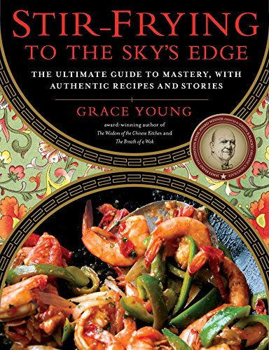 Stir-Frying to the Sky's Edge: The Ultimate Guide to Mastery, with Authentic Recipes and Stories (An Award-Winning Cookbook) (English Edition)