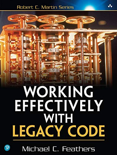 Working Effectively with Legacy Code (Robert C. Martin Series)