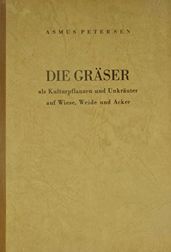 Die Gräser als Kulturpflanzen und Unkräuter auf Wiese, Weide und Acker