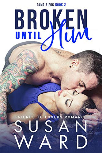 Broken Until Him: A Friends to Lovers Romance (Sand & Fog Series Book 2) (English Edition)
