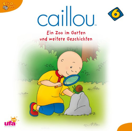 Caillou 6,Audio:Ein Zoo im Garten und Weitere Ges