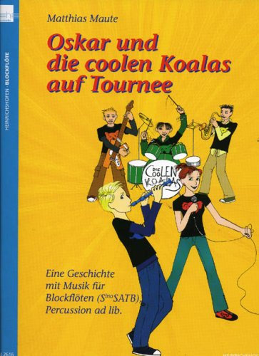 Oskar und die coolen Koalas auf Tournee, für Blockflöten, Partitur und Stimmen: Eine Geschichte mit Musik für Blockflöten (SinoSATB), Percussion ad lib.