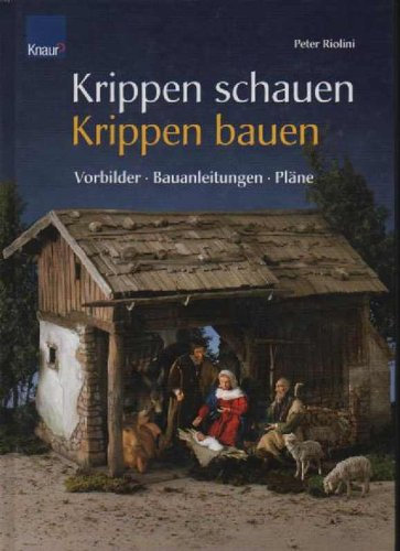 Riolini Krippen schauen - Krippen bauen: Vorbilder - Bauanleitungen - Pläne, Knaur, Großband, 120 Seiten,Bilder