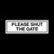 Please shut the gate Plastic Door Sign with 4 Pre-Drilled Holes