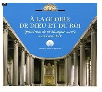 A la gloire de Dieu et du Roi - Geistliche Musik unter Ludwig XIV. mit Werken von Charpentier, Couperin, Delalande u.a.