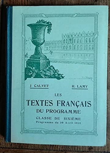 Les textes français du programme. Classe de sixième. Programme du 30 avril 1931. Extraits des prosateurs et poètes du moyen âge mis en français moderne, des fables de La Fontaine liv. 1, 2, 3 et des eAventures de Télémaquee, de Fénelon, par J. Calvet, R. Lamy