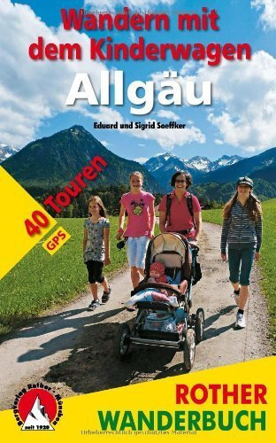 Wandern mit dem Kinderwagen Allgäu: 40 Touren mit GPS-Daten von Eduard Soeffker (3. April 2013) Broschiert