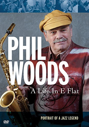 Phil Woods - A Life in E Flat Portrait Of A Jazz Legend