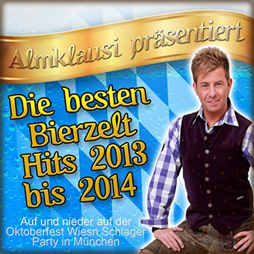 Almklausi präsentiert - Die besten Bierzelt Hits 2013 bis 2014 (Auf und nieder auf der Oktoberfest Wiesn Schlager Party in München)