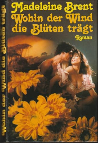 Wohin der Wind die Blüten trägt : Roman.