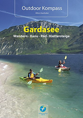Outdoor Kompass Gardasee - Das Reisehandbuch für Aktive. Die 30 schönsten Touren Wandern, Kanu, Rad und Klettersteige von Alfons Zaunhuber (17. November 2014) Broschiert