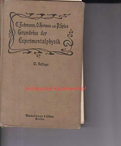 Grundrisz der Experimentalphysik und Elemente der Chemie sowie der Astronomie und mathematischen Geographie. Zum Gebrauch beim Unterricht auf höheren Lehranstalten und zum Selbstudium. Grundriss der Experimentalphysik.