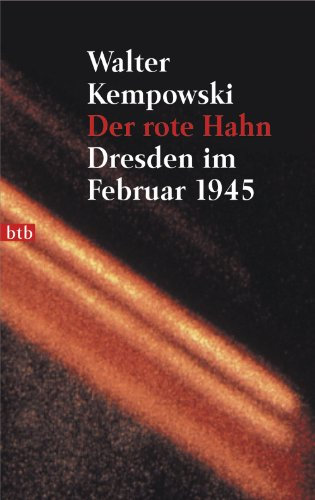 Der rote Hahn: Dresden im Februar 1945