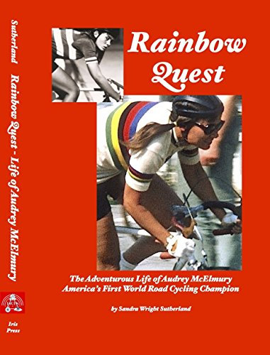 Rainbow Quest: The Adventurous Life of Audrey McElmury, America's First World Road Cycling Champion (English Edition)