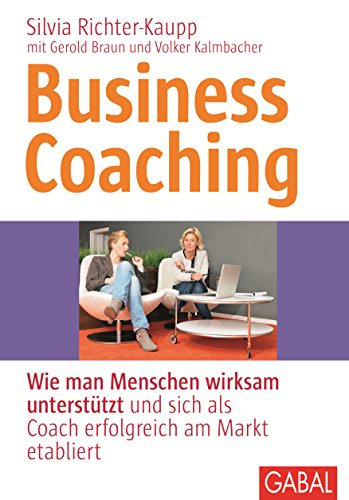 Business Coaching: Wie man Menschen wirksam unterstützt und sich als Coach erfolgreich am Markt etabliert (Whitebooks)