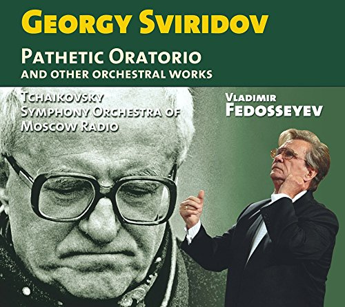 Georgy Sviridov: Pathetic Oratorio & Other Orchestral Works