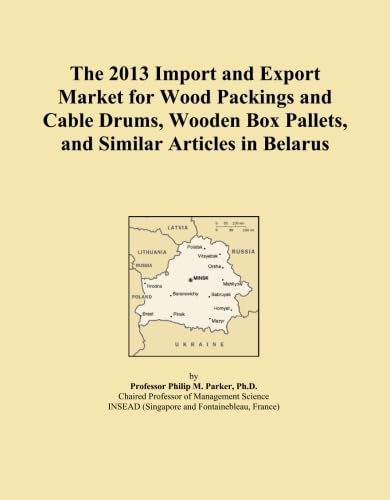 The 2013 Import and Export Market for Wood Packings and Cable Drums, Wooden Box Pallets, and Similar Articles in Belarus