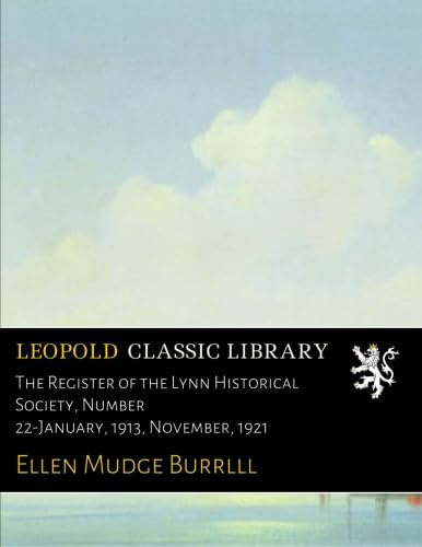 The Register of the Lynn Historical Society, Number 22-January, 1913, November, 1921
