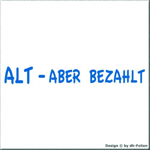 cartattoo4you® AK-01286 | ALT - Aber BEZAHLT | Autoaufkleber Aufkleber, Farbe hellblau, in 24 Farben erhältlich, 20 x 2,5 cm Waschstrassenfest