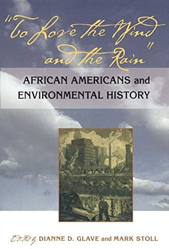 To Love the Wind and the Rain: African Americans and Environmental History (English Edition)