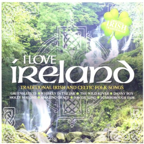 I Love Ireland: Traditional Irish and Celtic Folk Songs