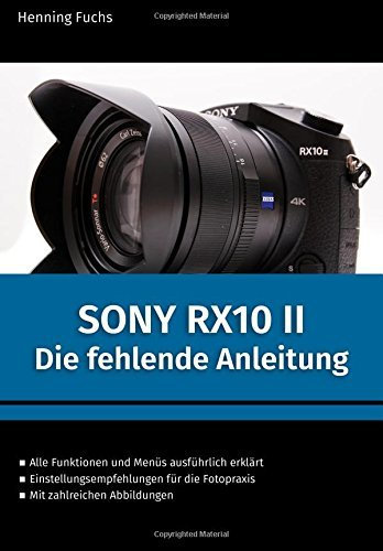 Sony RX10 II: Die fehlende Anleitung by Henning Fuchs (2015-12-20)