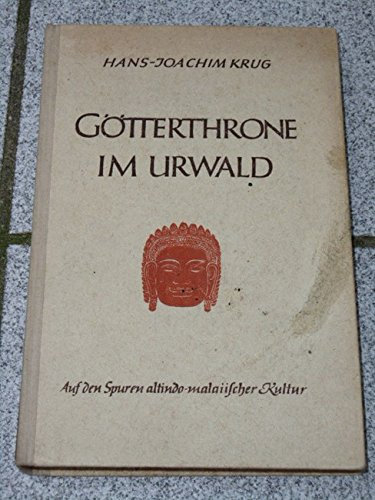Götterthrone im Urwald : Auf den Spuren altindomalaiischer Kultur ; Mit 22 Skizzen u. 115 Tafelbildern nach Aufn. d. Verf.