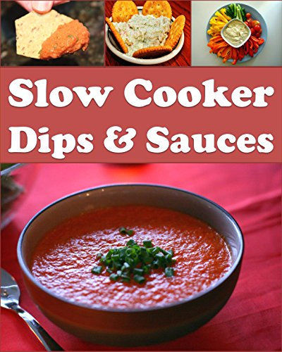 Slow Cooker: Slow Cooker Dips and Sauces - The Easy and Delicious Slow Cooker Cookbook (slow cooker, slow cooker recipes, slow cooker cookbook, slow cooker dips) (English Edition)