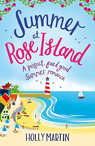 Summer at Rose Island: A perfect feel good summer romance (White Cliff Bay Book 3)