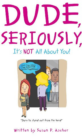Dude, Seriously, It’s NOT All About You! “Dare to stand out from the herd” (English Edition)
