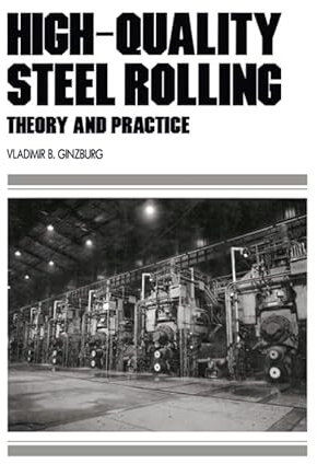 High-Quality Steel Rolling: Theory and Practice (Manufacturing Engineering and Materials Processing Book 39)