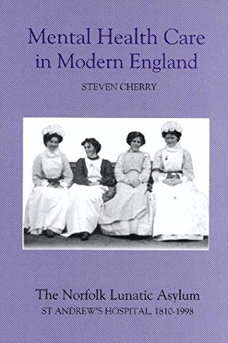 [(Mental Health Care in Modern England : The Norfolk Lunatic Asylum/St.Andrew's Hospital, 1810-1998)] [By (author) Steven Cherry] published on (April, 2003)