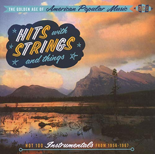 The Golden Age Of American Popular Music - Hits With Strings And Things