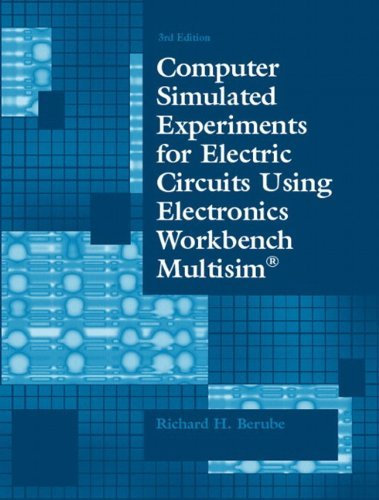 Computer Simulated Experiments for Electric Circuits Using Electronics Workbench Multisim by Richard H. Berube (2003-08-01)