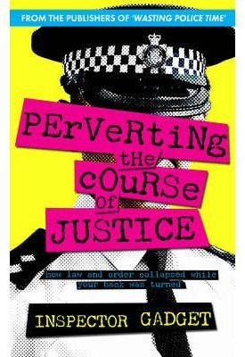 [ PERVERTING THE COURSE OF JUSTICE THE HILARIOUS AND SHOCKING INSIDE STORY OF BRITISH POLICING ] By Inspector Gadget ( AUTHOR ) Feb-2008[ Paperback ]