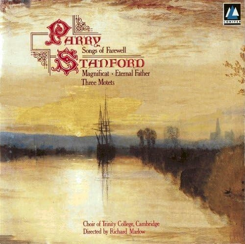 Parry: Songs of Farewell / Stanford: Magnificat; Eternal Father; Three Motets