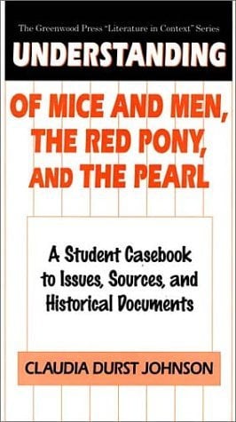 Understanding Of Mice and Men, The Red Pony and The Pearl: A Student Casebook to Issues, Sources and Historical ... (The Greenwood Press Literature in Context) by Claudia Durst Johnson (30-Jun-1997) Hardcover