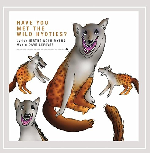 Have You Met the Wild Hyoties: Songs by Birthe Noer Myers and Dave Lefever