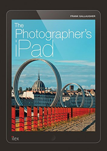 The Photographer's iPad: Putting the iPad at the heart of your photographic workflow (English Edition)