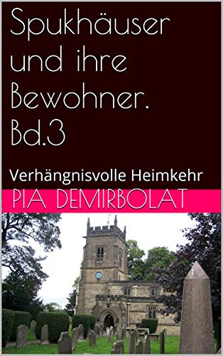 Spukhäuser und ihre Bewohner. Bd.3: Verhängnisvolle Heimkehr