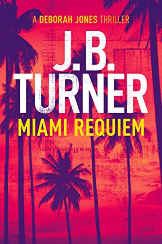 Miami Requiem: A Deborah Jones Thriller (Deborah Jones Crime Thriller Series Book 1)
