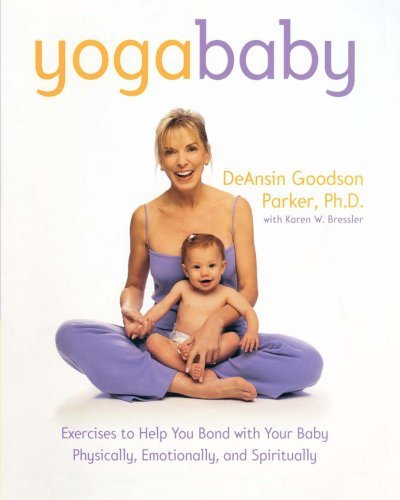 Yoga Baby: Exercises to Help You Bond with Your Baby Physically, Emotionally, and Spiritually by Parker, DeAnsin Goodson, Bressler, Karen W. (2000) Taschenbuch