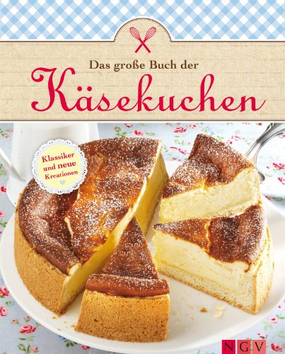 Das große Buch der Käsekuchen: Klassiker und neue Ideen zum Backen von Käsekuchen, Cheesecakes & Co. (Das große Backbuch)