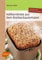 Vollkornbrote aus dem Brotbackautomaten: 70 Rezepte für 500 und 750 g
